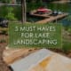 Five must haves for lake landscaping, a blog post by R&R Landscaping.