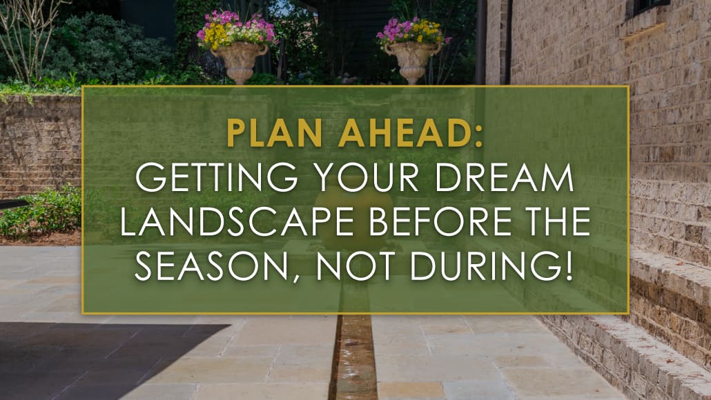 Plan Ahead: Getting your dream landscape before the season, not during, a blog post by R&R Landscaping