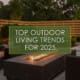Top Outdoor Living Trends for 2025, a blog post by R&R Landscaping