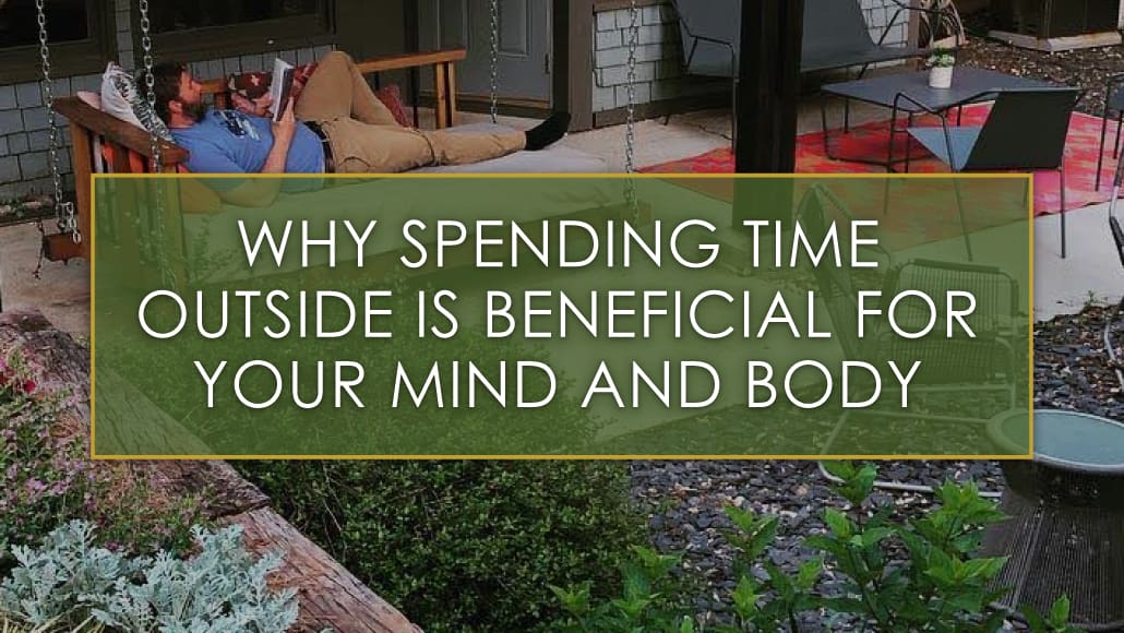 Why spending time outside is beneficial for your mind and body, a blog post by R&R Landscaping
