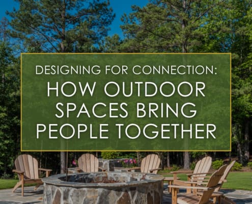 Designing for connection, how outdoor spaces bring people together, a blog post by R&R Landscaping