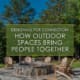 Designing for connection, how outdoor spaces bring people together, a blog post by R&R Landscaping
