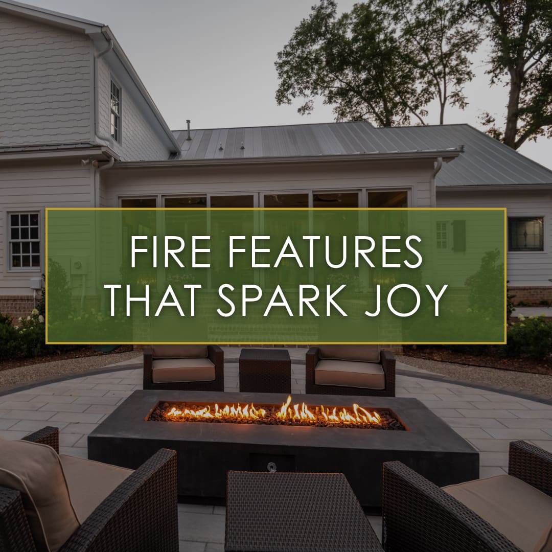 Fire Features that Spark Joy, a new blog post from R&R Landscaping breaking down the three most popular backyard fire features.